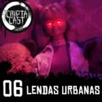 CriptaCast #06 – Lendas Urbanas – Parte 1