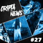 CriptaNews #27 – Notícias da Semana