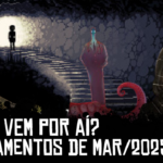 O que vem por aí? Lançamentos de Março/2025