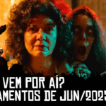 O que vem por aí? Lançamentos de Junho/2025