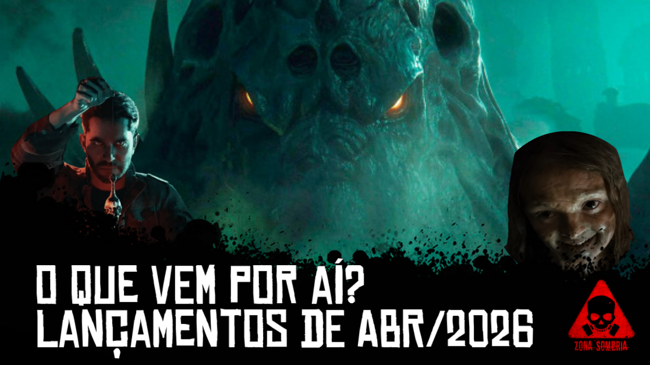 O que vem por aí? Lançamentos de Abril/2026 - Zona Sombria